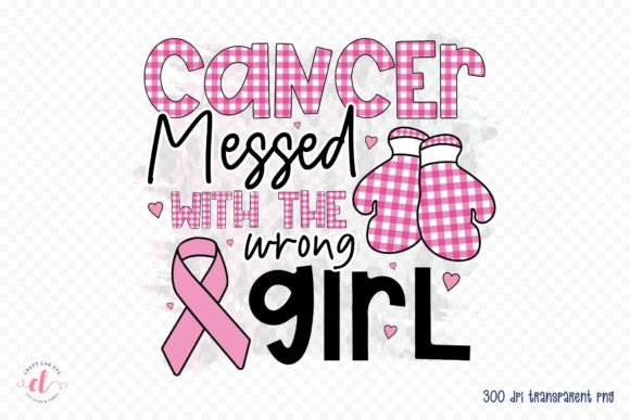 Cancer Messed with the Wrong Girl PNG – A Powerful Graphic for Crafts and Marketing