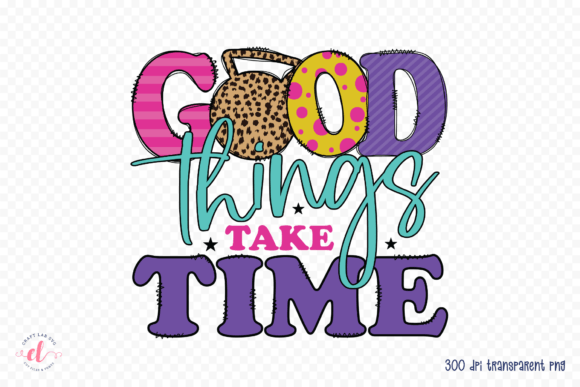 Good Things Take Time Workout PNG for Crafts and Graphics