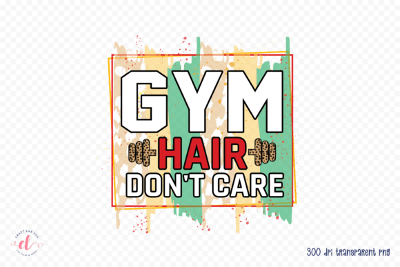 Gym Hair Don t Care Workout PNG for Crafts and Graphics