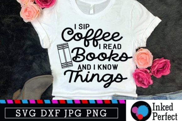 I Drink Sip Coffee Read Books and Know Things Graphics for Crafts