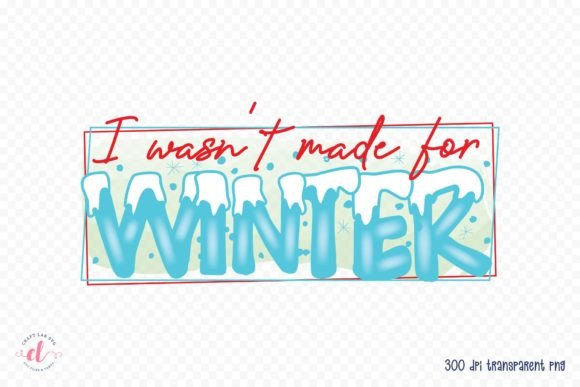 I Wasn't Made for Winter Graphics for Crafts
