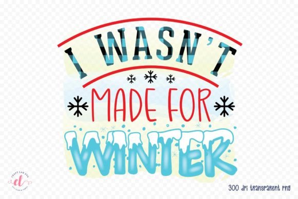 I Wasn t Made for Winter Graphics for Crafts