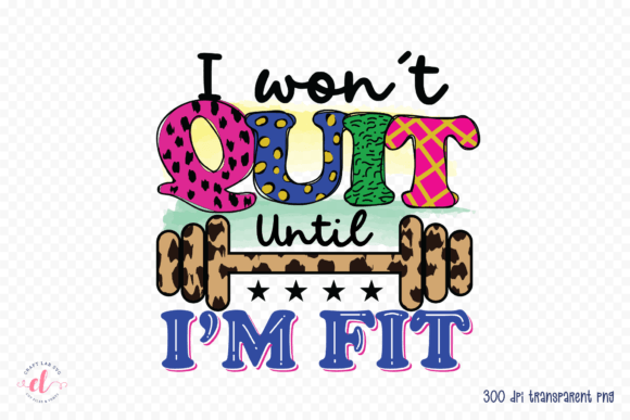 I Won t Quit Until I m Fit Graphics for Crafts