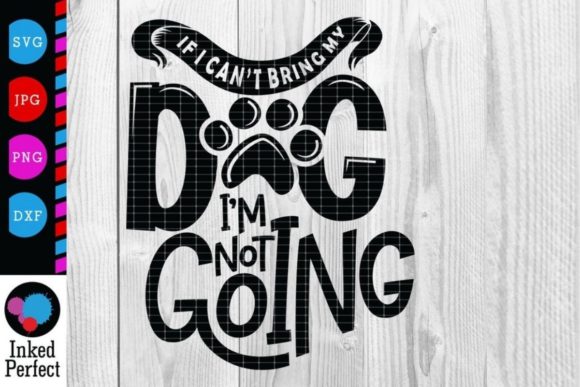 If I Can’t Bring My Dog, I’m Not Going Graphics for Crafts