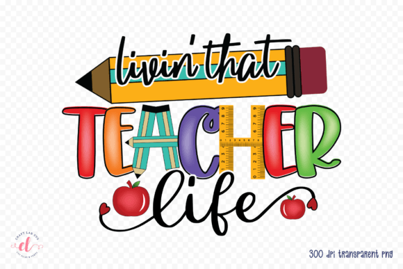 Livin That Teacher Life Teacher PNG for Crafts and Graphics
