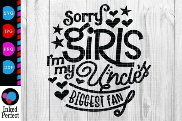 Sorry Girls, I’m My Uncle’s Biggest Fan Graphic for Crafts