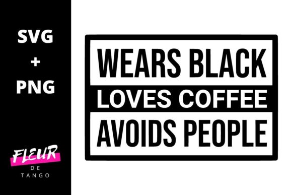 Wears Black Loves Coffee Avoids People Graphics for Crafts and Content Publishing